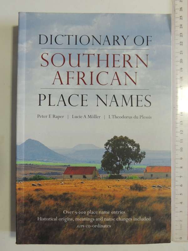 Dictionary Of Southern African Place Names (4th Edition 2014) P.E. Raper, L. Moller, L.T. Du Plessis