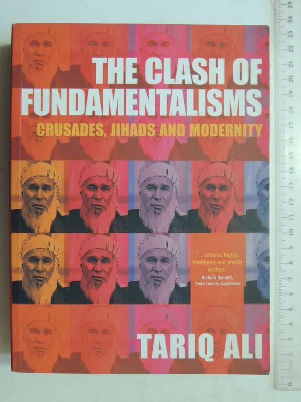 The Clash Of Fundamentalisms: Crusades, Jihads And Modernity - Tariq Ali