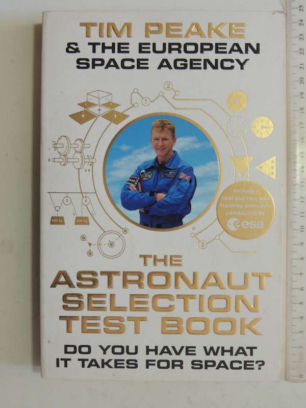 The Astronaut Selection Test Book: Do You Have What It Takes For SpaceTim Peake & The European Spac