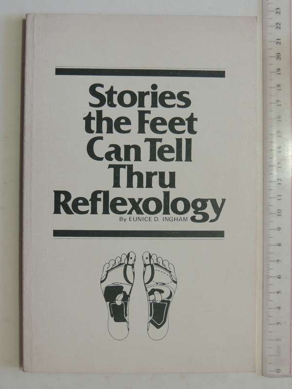 Stories The Feet Can Tell Thru Reflexology - Eunice D. Ingham