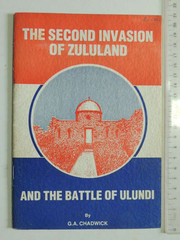 The Second Invasion Of Zululand And The Battle Of Ulundi - G.A. Chadwick