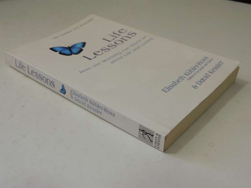 Life Lessons: How Our Mortality Can Teach Us About Life And Living Elisabeth Kubler-Ross, David Kess