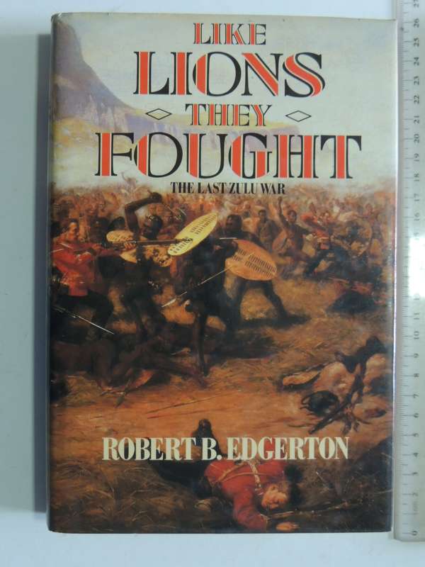 Like Lions They Fought: The Last Zulu War - Robert B. Edgerton