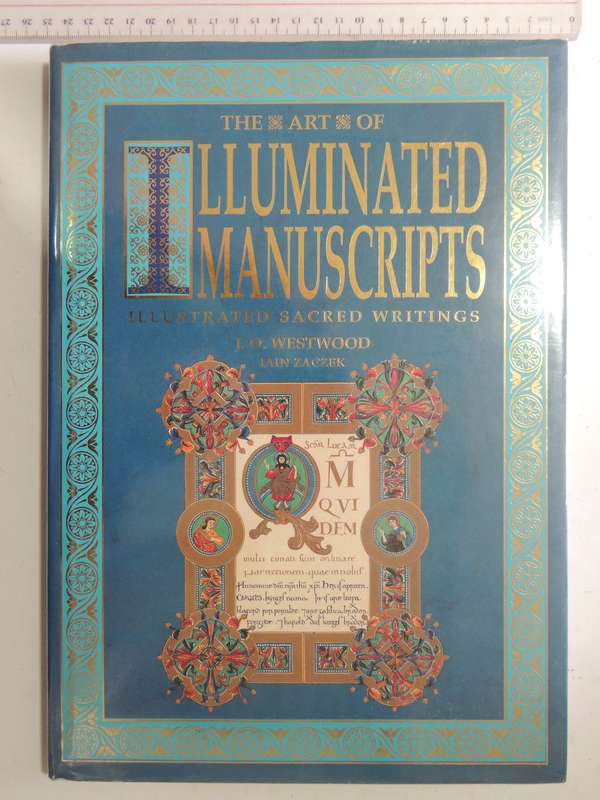 The Art of Illuminated Manuscripts, Illustrated Sacred Writings- J O Westwood, Ian Zaczek