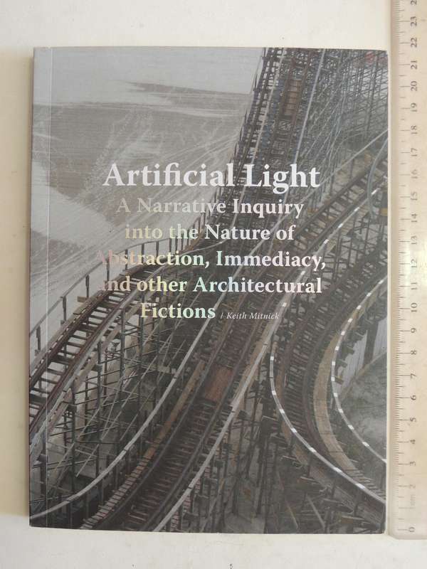 Artificial Light: A Narrative Inquiry Into The Nature Of Abstraction, Immediacy, ...Keith Mitnick