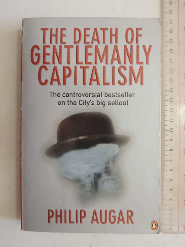 The Death Of Gentlemanly Capitalism..Controversial Bestseller On The City's Big SelloutPhilip Augar