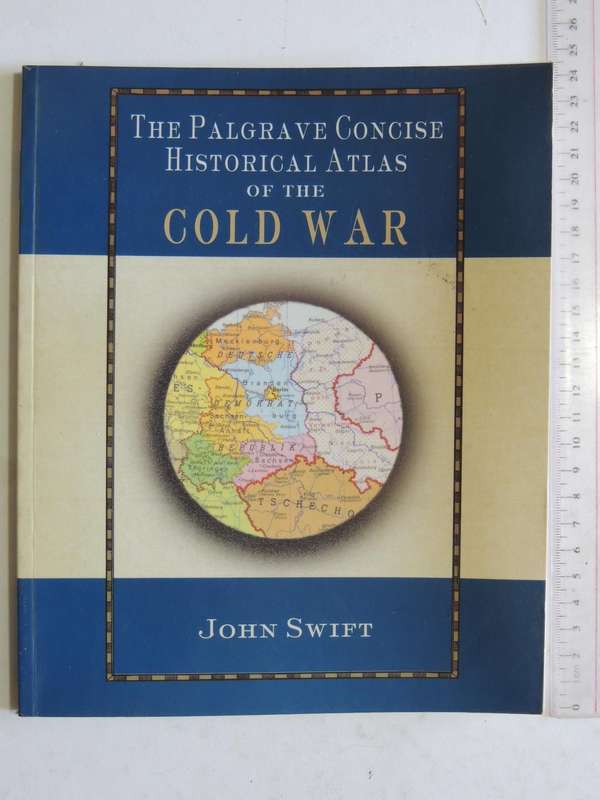 The Palgrave Concise Historical Atlas Of The Cold War - John Swift