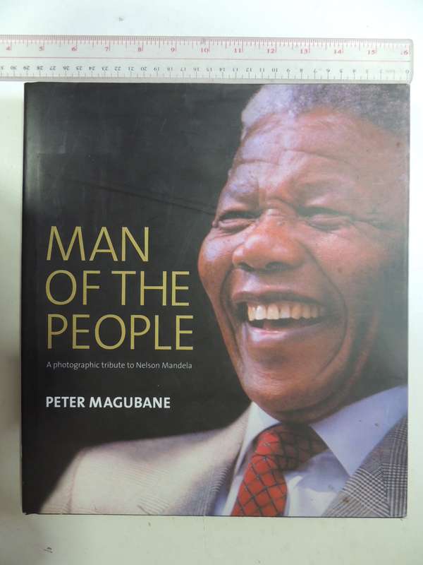 Man of the People, A Photographic Tribute to Nelson Mandela - Peter Magubane   Inscribed by Author