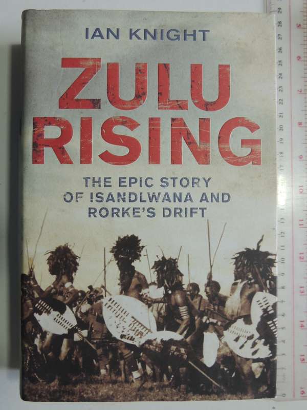Zulu Rising: The Epic Story Of Isandlwana And Rorke's Drift - Ian Knight