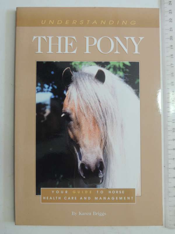 Understanding The Pony: Your Guide To Horse Health Care And Management - Karen Briggs