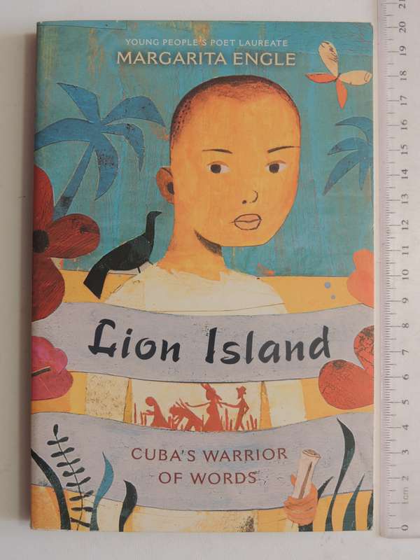 Lion Island - Cuba's Warrior Of Words - Margarita Engle   POETRY