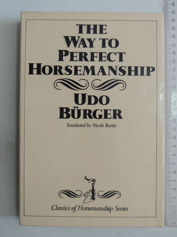The Way To Perfect Horsemanship: Classics Of Horsemanship Series - Udo Burger