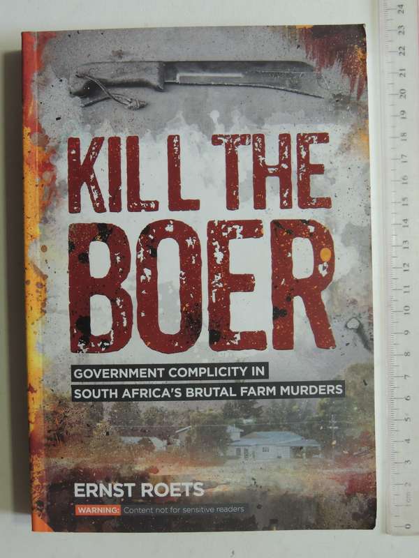 Kill the Boer, Government Complicity in South Africa's Brutal Farm Murders - Ernst Roets