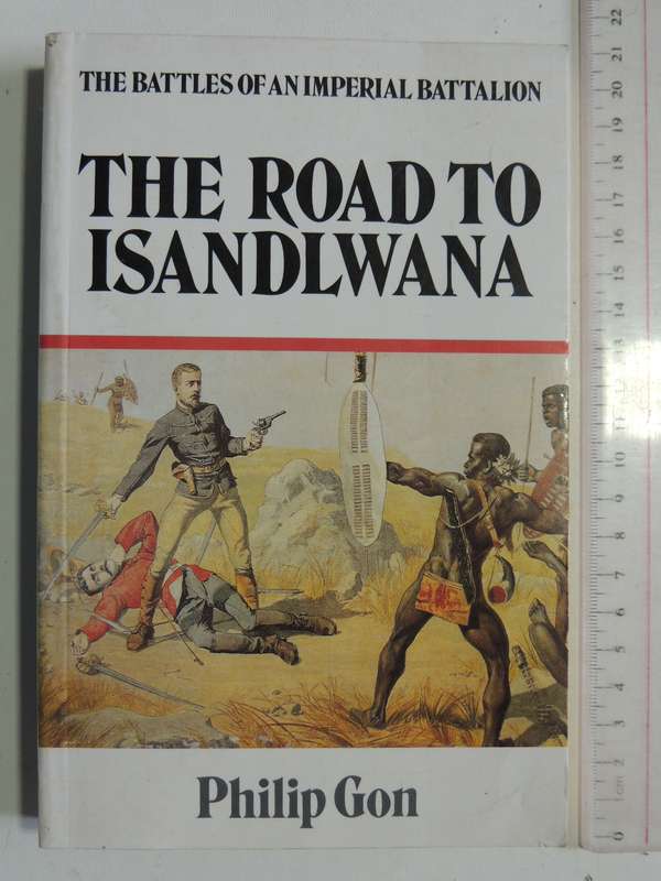 The Road To Isandlwana: The Years Of An Imperial Battalion - Philip Gon
