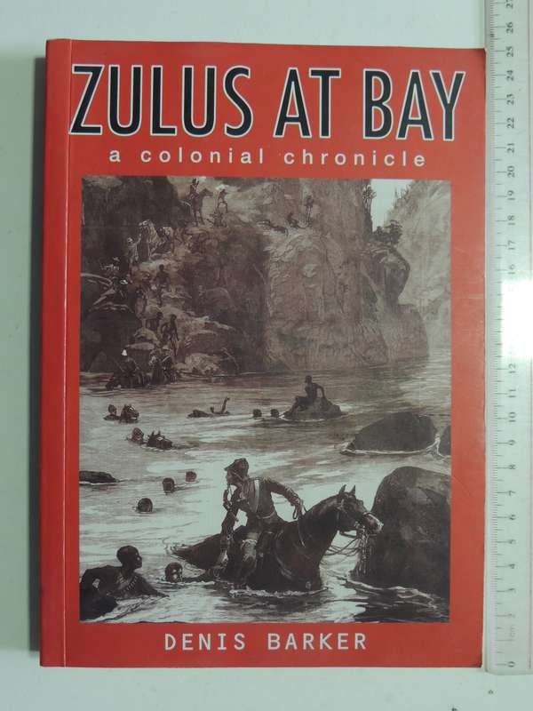 Zulus At Bay: A Colonial Chronicle (Signed) - Denis Barker