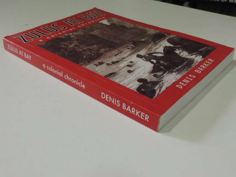 Zulus At Bay: A Colonial Chronicle (Signed) - Denis Barker