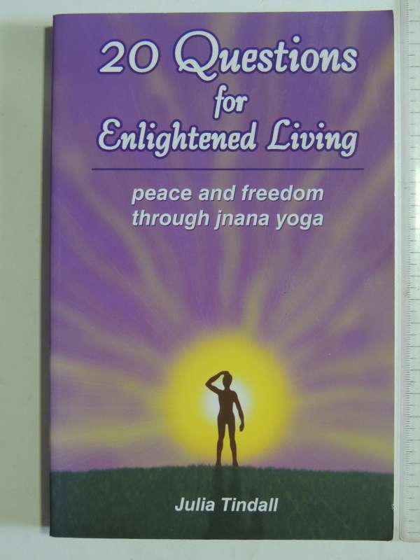 20 Questions for Enlightened Living - Peace & Freedom through Jnana Yoga - Julia Tindall