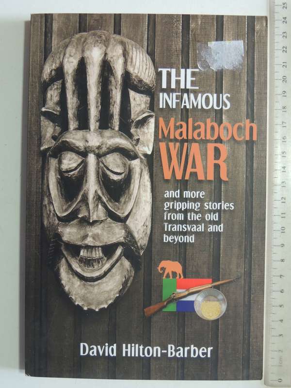 The Infamous Malaboch And More Gripping From Me the Old Transvaal And Beyond - David Hilton-Barber
