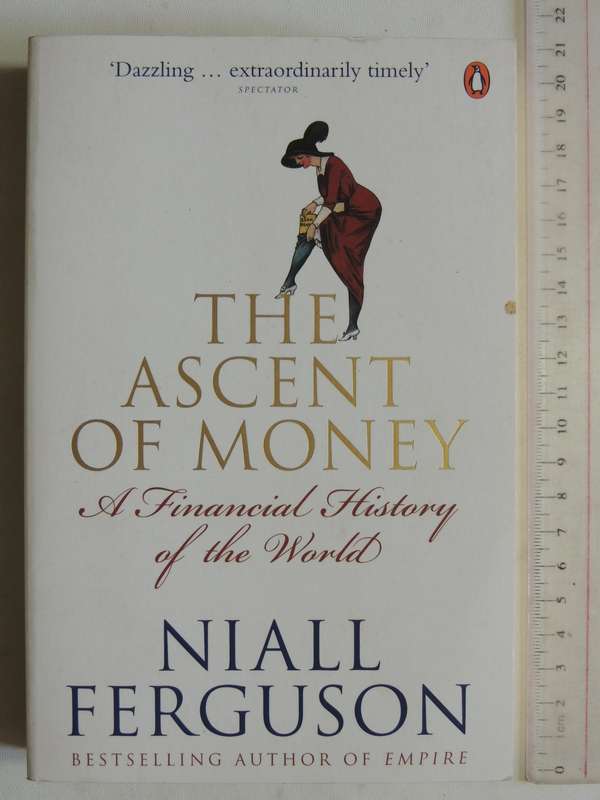 The Ascent Of Money: A  Financial History Of The World - Niall Ferguson