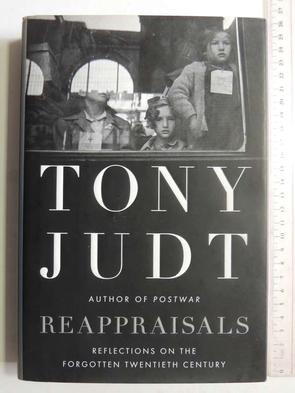 Reappraisals: Reflections On The Forgotten Twentieth Century  -Tony Judt