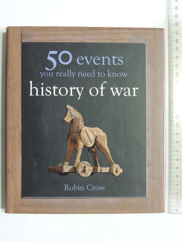 History Of War: 50 Events You Really Need To Know - Robin Cross