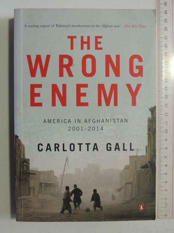 The Wrong Enemy: America In Afghanistan 2001-2014 - Carlotta Gall