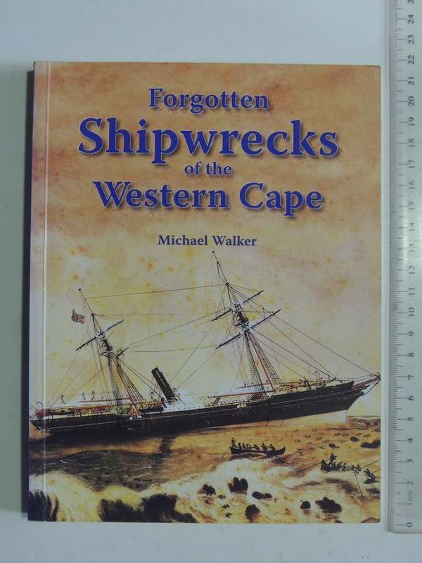 Forgotten Shipwrecks of the Western Cape - Michael Walker