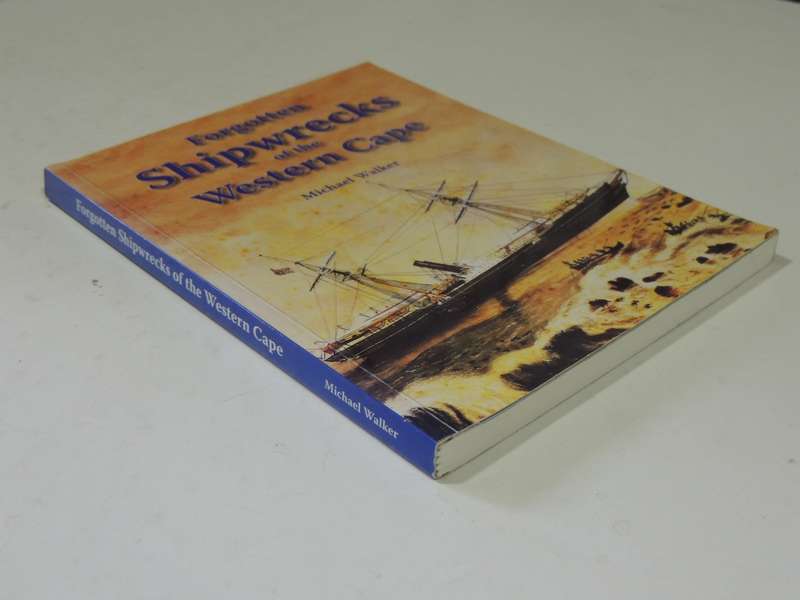 Forgotten Shipwrecks of the Western Cape - Michael Walker