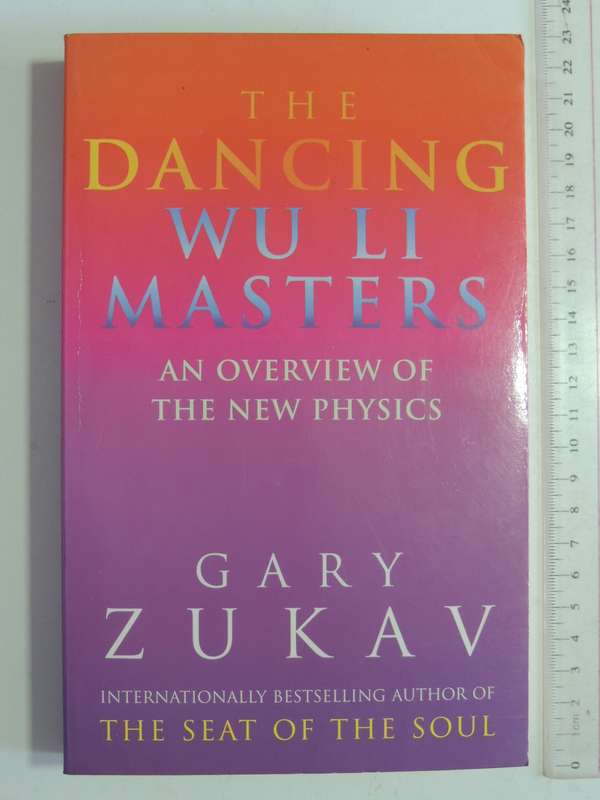 The Dancing of the Wu Li Masters - An Overview of the New Physics - Gary Zukav