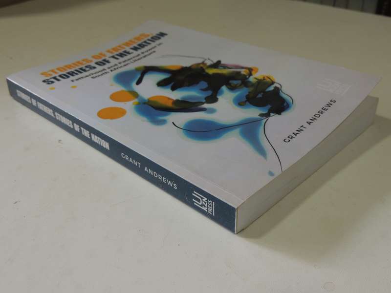 Stories Of Fathers, Stories Of The Nation: Fatherhood & Paternal Power In SA Literature G Andrews