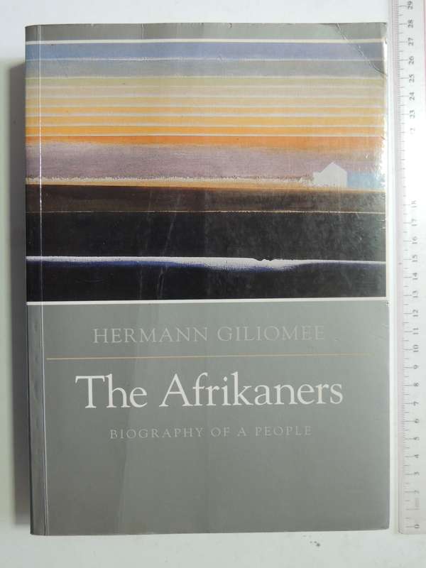 The Afrikaners: Biography Of A People- Hermann Giliomee