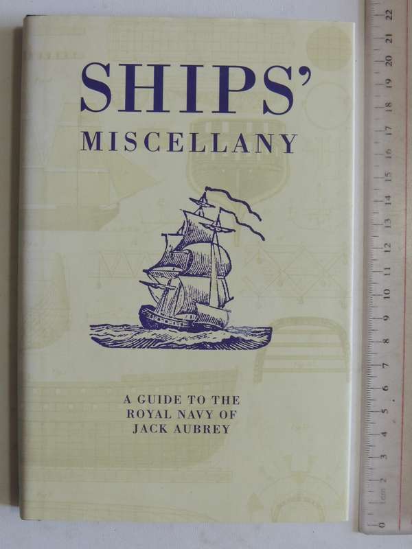 Ship's Miscellany: A Guide To The Royal Navy Of Jack Aubrey