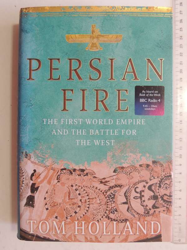 Persian Fire, The First World Empire & the Battle for the West - Tom Holland