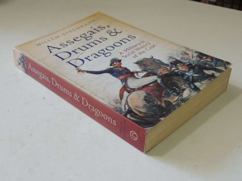 Assegais, Drums & Dragoons: A Military & Social History Of The cape - Willem Steenkamp