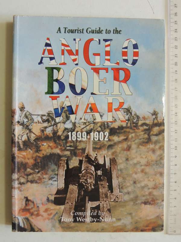 A Tourist Guide To The Anglo Boer War 1899-1902 - Tony Westby-Nunn