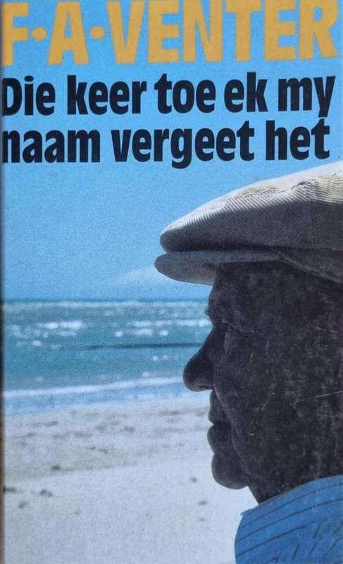 Die Keer toe ek my naam vergeet het - F.A. Venter