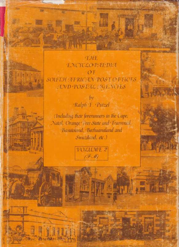 The Encyclopedia of South African Post Offices and Postal Agencies by Ralph Putzel - VOLUME 2 (F-M)