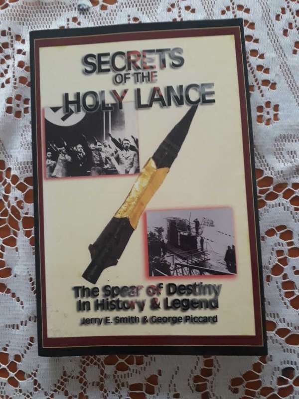 SECRETS OF THE HOLY LANCE - THE SPEAR OF DESTINY IN HISTORY & LEGEND BY E SMITH & GEORGE PICCARD