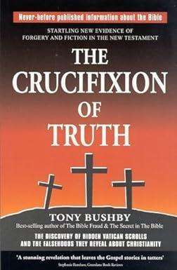 The Crucifixion of Truth Paperback  January 1, 2005 by Tony Bushby
