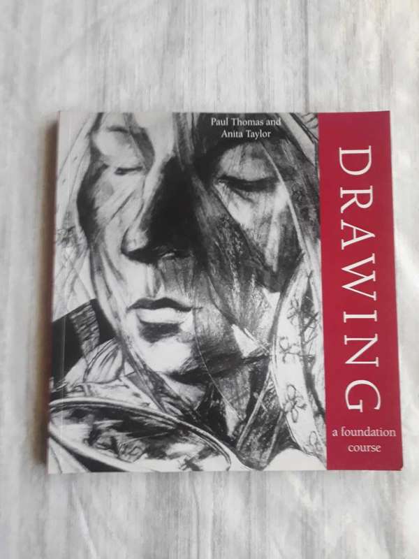 ART BOOK - DRAWING A FOUNDATION COURSE BY PAUL THOMAS AND ANITA TAYLOR
