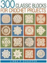300 Classic Blocks for Crochet Projects by Linda P. Schapper