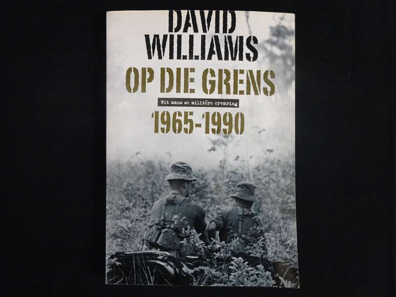 Op Die Grens - Wit Mans Se Militere Ervaring 1965-1990 Deur David Williams - Sien Beskrywing