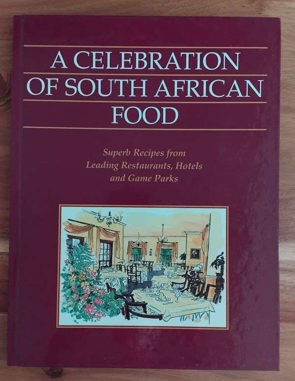 A Celebration of South African Food - Superb recipes from leading restaurants, hotels and game parks