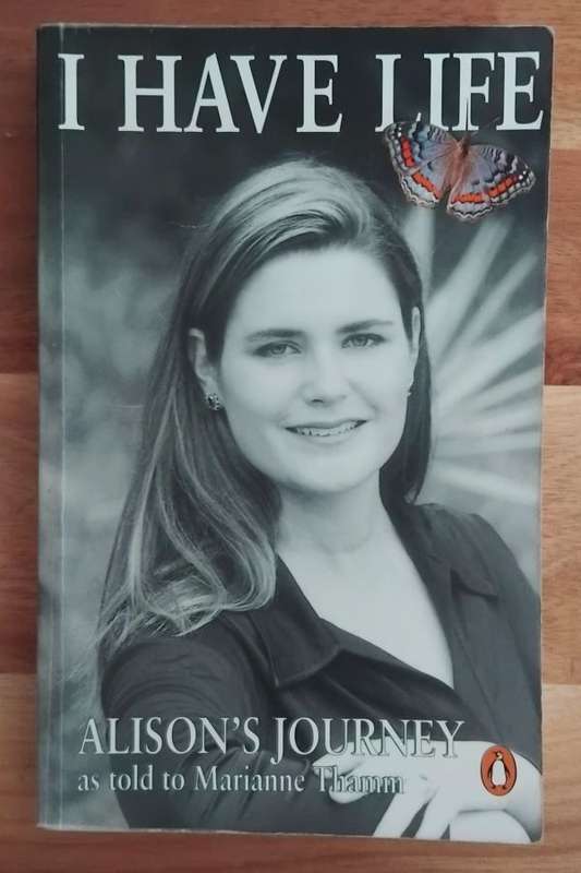 I have life - Alison's journey as told to Marianne Thamm