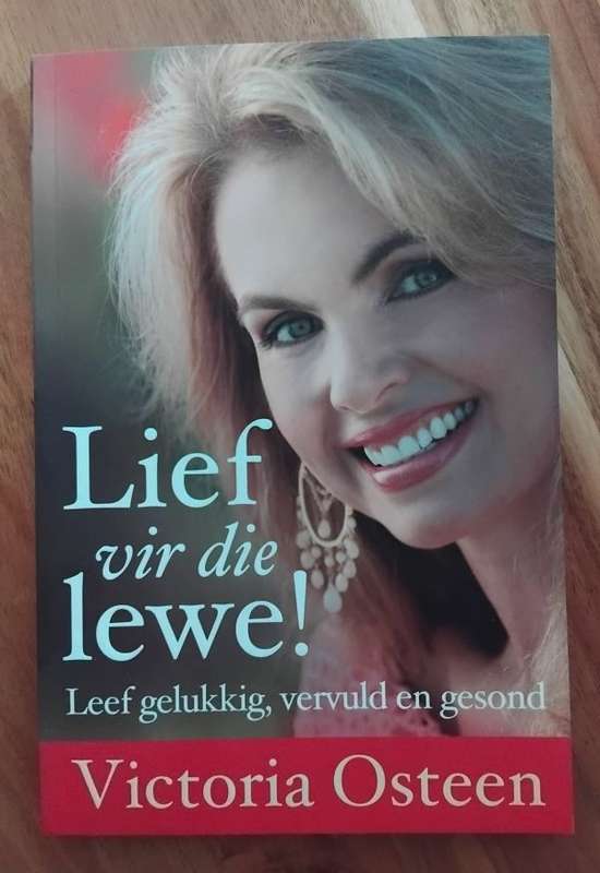 Lief vir die lewe - Leef gelukkig, vervuld en gesond - Victoria Osteen