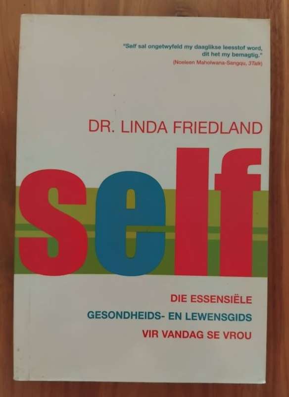 Self - Die Essensiele Gesondheids- en Lewensgids vir vandag se vrou - Dr Linda Friedland
