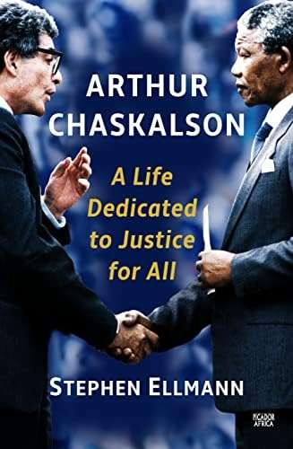 Arthur Chaskalson: A Life Dedicated too Justice for All by Stephen Ellmann