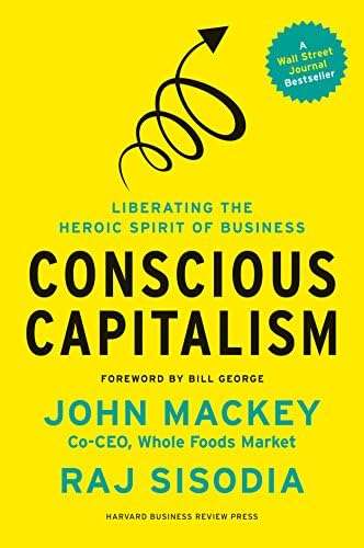 Signed! Conscious Capitalism: Liberating The Heroic Spirit of Business by John Mackey & Raj Sisodia