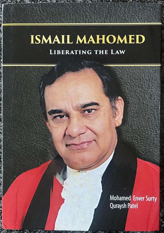 Ismail Mahomed: Liberating The Law by Mohamed Enver Surty and Quraysh Patel