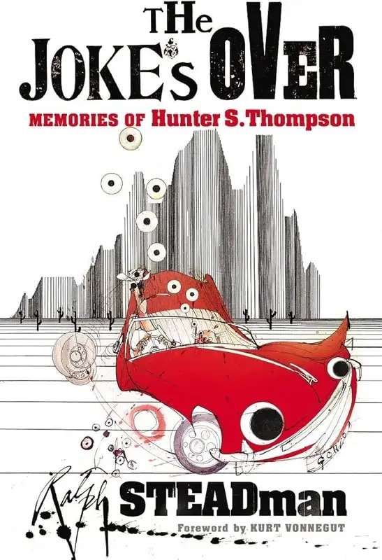 The Joke`s Over: Memories of Hunter S Thompson by Ralph Steadman